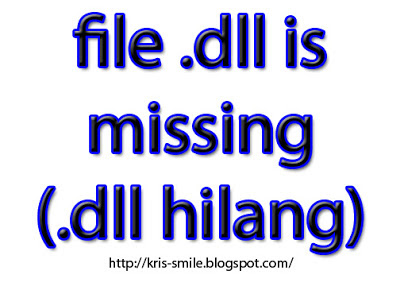 file dll is missing (dll hilang) OM Kris blog