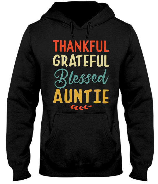 Thankful Grateful Blessed Auntie T Shirt Hoodie Sweatshirt Tank Tops. GET IT HERE
