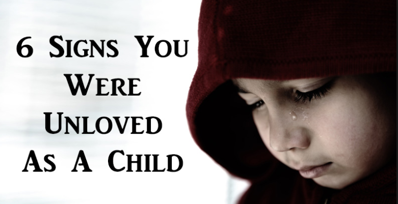 6 Signs That You Were Unloved As A Child