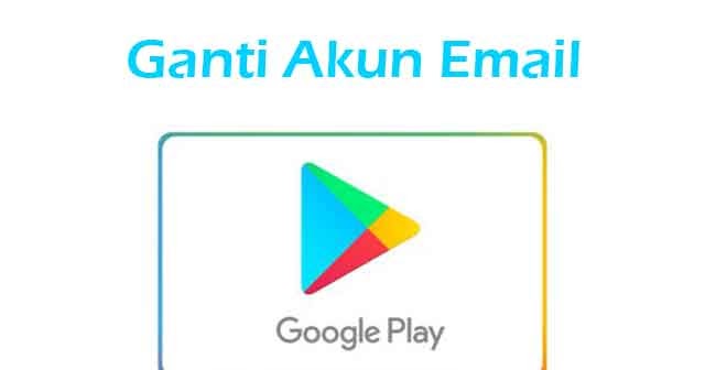 Cara Mengganti Email Di Google Play Store Yukampus