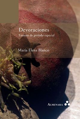 Devoraciones. Ensayos de período especial (Almenara Press, Leiden, Países Bajos, 2016)