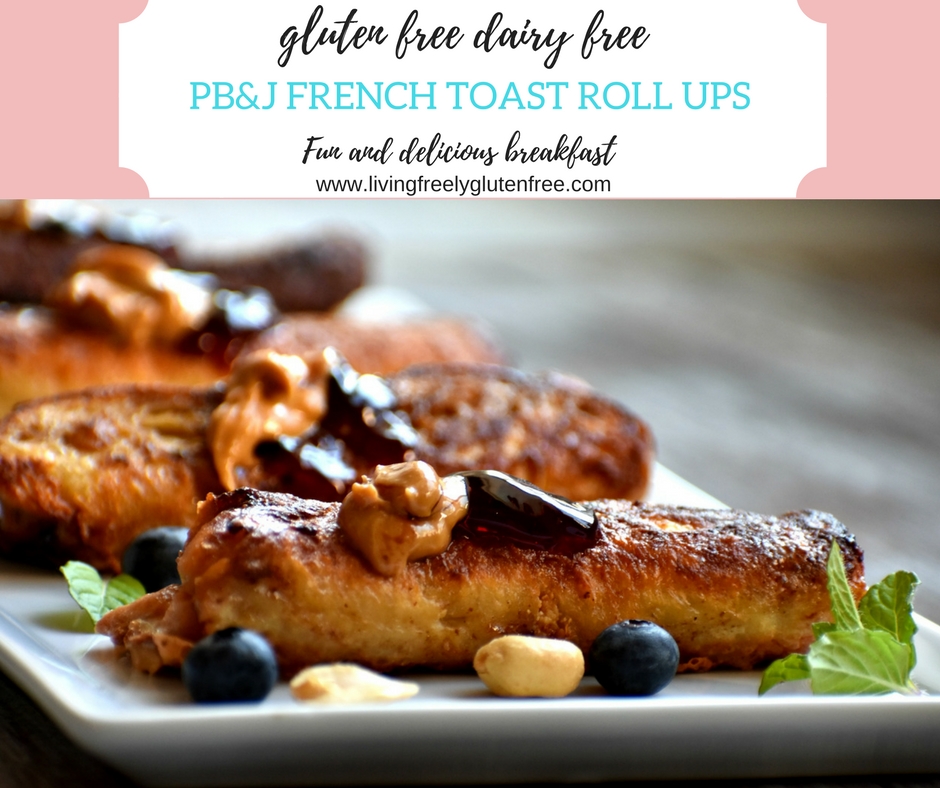 Peanut Butter and Jelly French Toast Roll Ups Gluten Free, Dairy Free Living freely gluten free