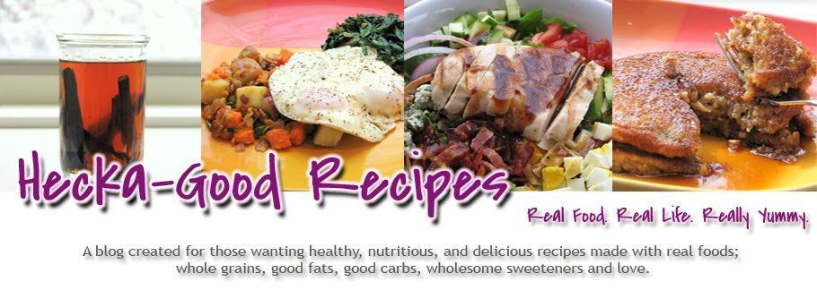 Hecka-Good Recipes - A Collection of Gluten Free (and mostly Dairy Free) Real Food Recipes