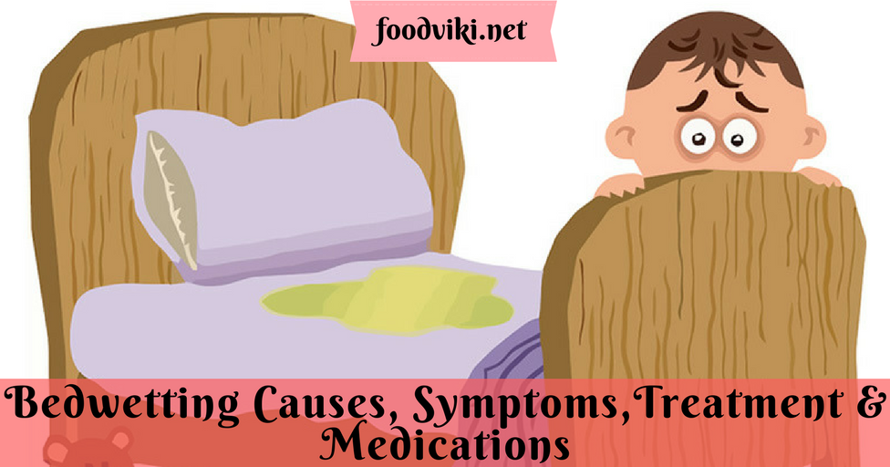 Foodviki Bedwetting Causes, Symptoms,Treatment & Medications