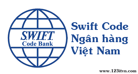 Bank name và swift code của các ngân hàng Việt Nam