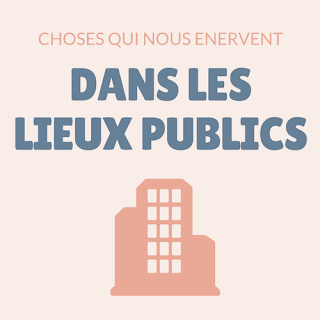 choses qui nous énervent dans les lieux publics