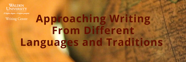 This month: Approaching Writing From Different Languages and Traditions | Walden University Writing Center Blog