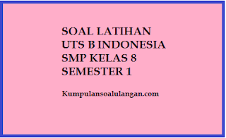 Download Soal UTS B. Indonesia SMP Kelas 8 Semester 1 kurikulum ktsp 2005