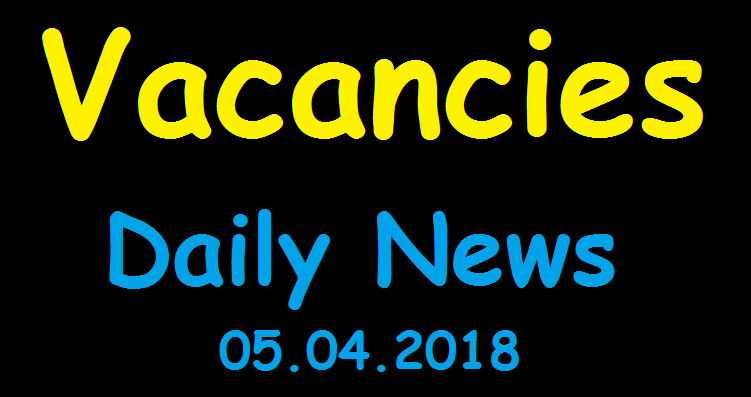 Government Vacancies - Daily News Today (05.04.2018)
