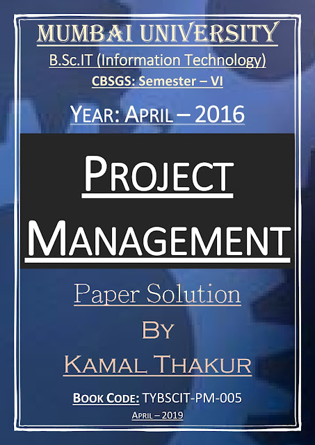 Project Management (April - 2016) [CBSGS - Paper Solution] {Mumbai University}