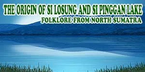 The origin of Si Losung and Si Pinggan Lakes