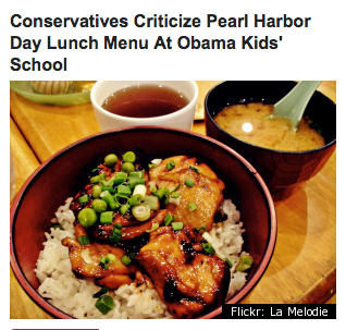 HuffPo screen snap of headline and picture of Japanese-looking food, headline reads Conservatives Criticize Pearl Harbor Day Lunch at Obama Kids' School