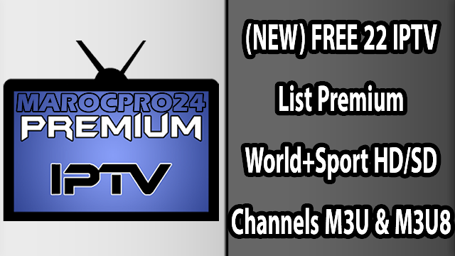 (NEW) FREE 22 IPTV List Premium World+Sport HD/SD Channels M3U & M3U8 Playlist 18-12-2018