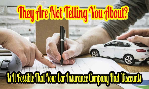 Is It Possible That Your Car Insurance Company Had Discounts They Are Not Telling You About? Is It Possible That Your Car Insurance Company Had Discounts They Are Not Telling You About?