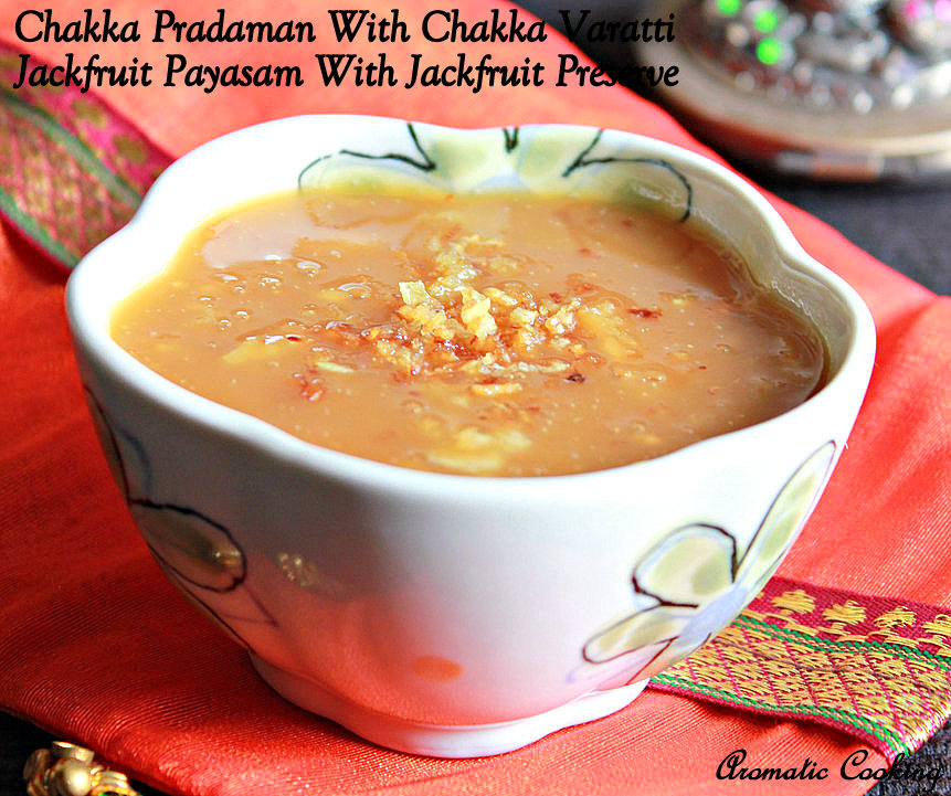 Chakka Pradaman Aromatic Cooking: Chakka Pradaman With Chakka Varatti, Jackfruit Payasam