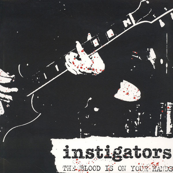 Instigators - The Blood Is On Your Hands Instigators - The Blood Is On Your Hands