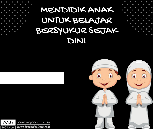 Cara Mengajarkan Anak Agar Bisa Bersyukur Sejak Kecil Cara Mengajarkan Anak Agar Bisa Bersyukur Sejak Kecil