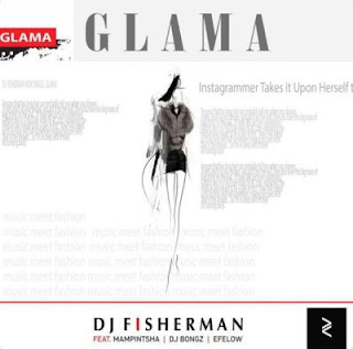 DJ Fisherman - Glama Ft. Mampintsha, DJ Bongz & Efelow