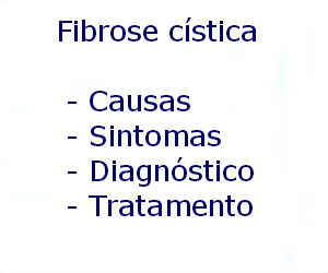 Fibrose cística causas sintomas diagnóstico tratamento prevenção riscos complicações