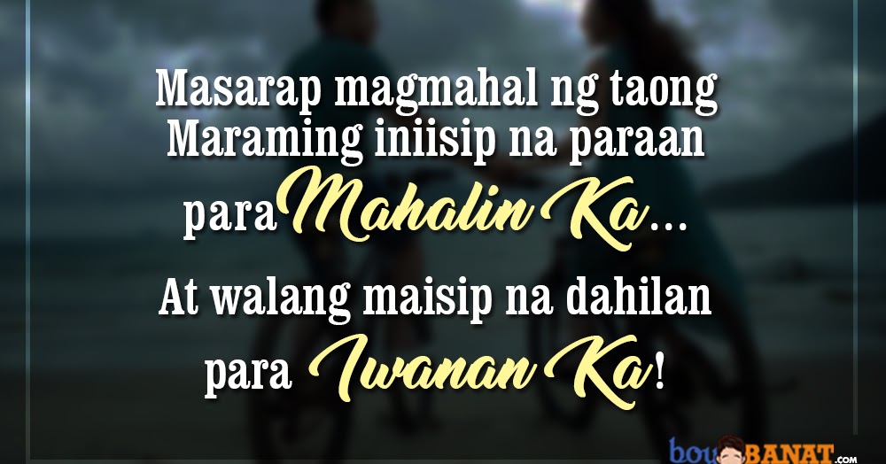 New Tagalog Love Quotes Boy Banat You'll discover beautiful words by shakespeare, einstein, picasso, thoreau and lots more (with great images). new tagalog love quotes boy banat