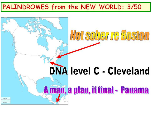 1) Not sober re Boston.  2) DNA level C - Cleveland  3) A man, a plan, if final - Panama.