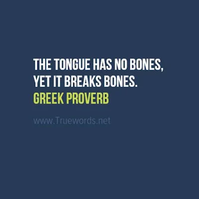 The tongue has no bones, yet it breaks bones