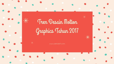 Tren Desain Motion Graphics Tahun 2017