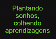 PLANTANDO SONHOS, COLHENDO APRENDIZAGENS