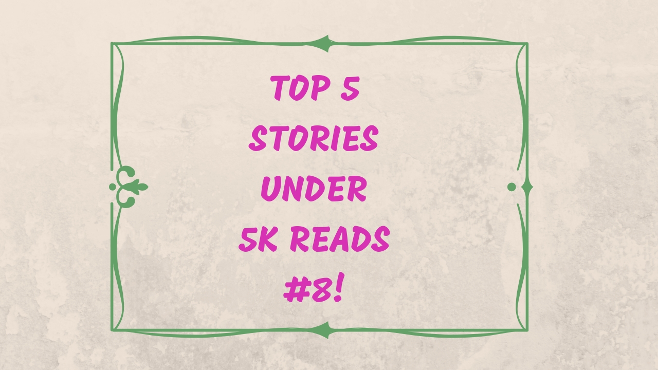 Top 5 Stories Under 5k Reads #8!
