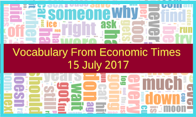 Vocabulary From Economic Times: 15 July 2017 