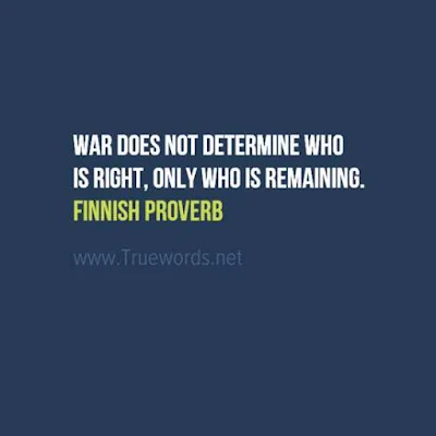 War does not determine who is right, only who is remaining.