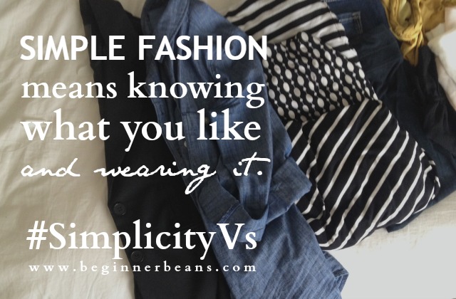 Simple Fashion: Knowing what you like and wearing it. #simplicityvs