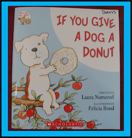 http://www.amazon.com/If-You-Give-Dog-Donut/dp/006026683X/ref=sr_1_1?ie=UTF8&qid=1384389245&sr=8-1&keywords=if+you+give+a+dog+a+donut