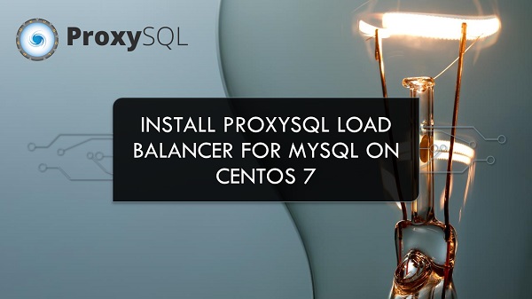 Install ProxySQL Load Balancer for MySQL on CentOS 7