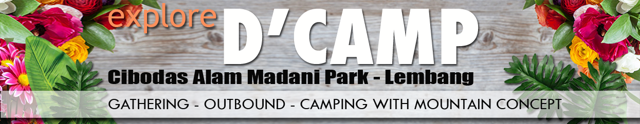 WELCOME : D'CAMP Cibodas Alam Madani Park Lembang, Gathering Outing Outbound Camping School Package