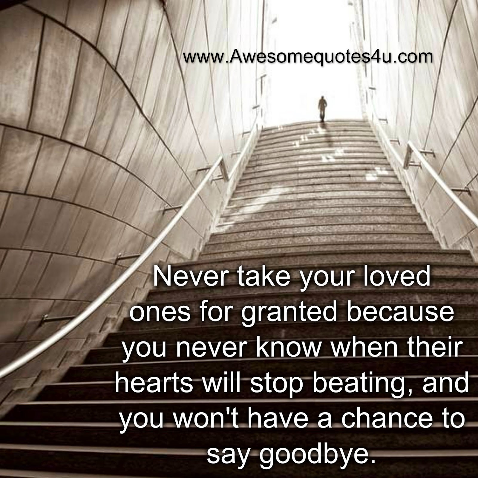 Awesome Quotes Never take your loved ones for granted