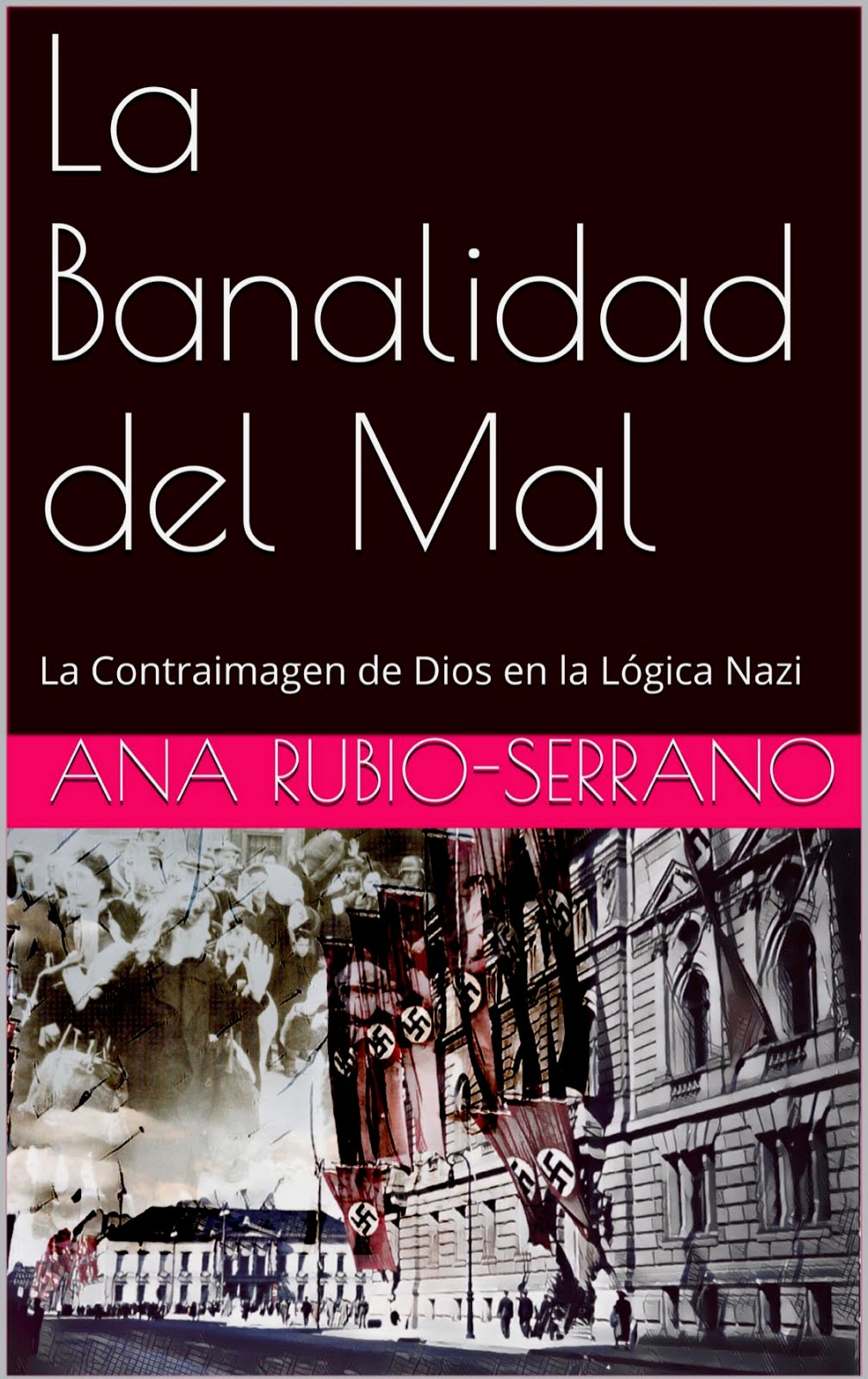 La banalidad del Mal. La contraimagen de Dios en la lógica nazi