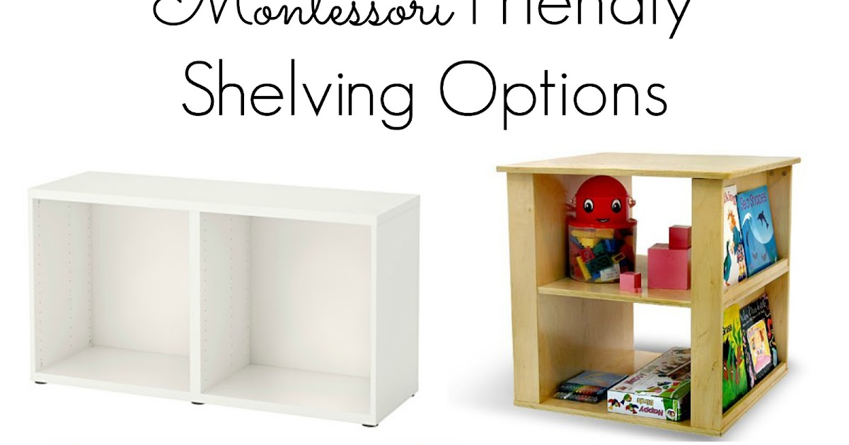Montessori Friendly Shelving Some Options