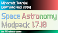 HOW TO INSTALL<br>Space Astronomy Modpack [<b>1.7.10</b>]<br>▽