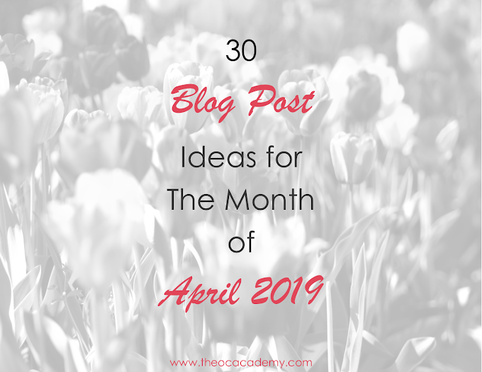 30 Blog Post Ideas for The Month of April 2019