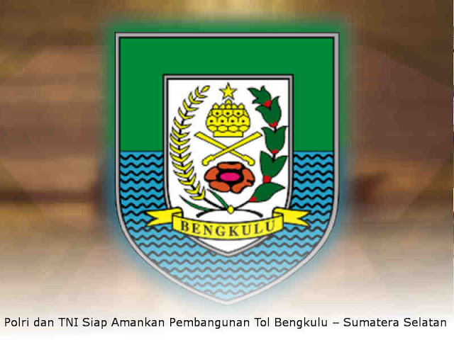 Polri dan TNI Siap Amankan Pembangunan Tol Bengkulu – Sumatera Selatan Polri dan TNI Siap Amankan Pembangunan Tol Bengkulu – Sumatera Selatan