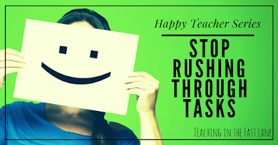 Why happy teachers don't rush through tasks complete with 9 tips for getting more done while not rushing. 