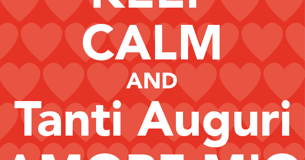 Immagini d'Amore KEEP CALM and Tanti Auguri AMORE MIO jpg (600x315)
