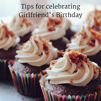 Tips for celebrating Girlfriend's Birthday