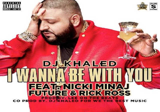 DJ Khaled Ft Nicki Minaj, Future & Rick Ross – I Wanna Be With You (Download Free)