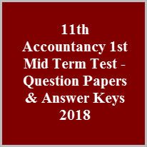11th Accountancy 1st Mid Term Test - Question Papers & Answer Keys 2018