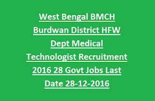 West Bengal BMCH Burdwan District HFW Dept Medical Technologist Recruitment 2016 28 Govt Jobs Last Date 28-12-2016