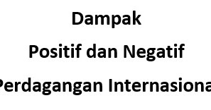 Dampak Positif Dan Negatif Perdagangan Internasional Ekonomi Dampak Positif Dan Negatif Perdagangan Internasional Ekonomi