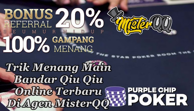 Trik Menang Main Bandar Qiu Online Terbaru Di Agen MisterQQ