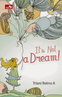 resensi novel It's Not A Dream by Triani Retno A resensi novel It's Not A Dream by Triani Retno A